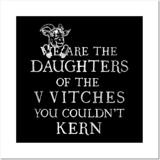 WE ARE THE DAUGHTERS OF THE VVITCHES YOU COULDN'T KERN Posters and Art